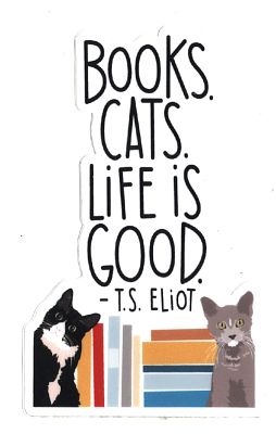 An image of a sticker with text reading Books. Cats. Life is Good. T.S. Eliot.